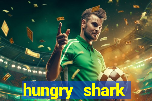 hungry shark evolution dinheiro infinito ios